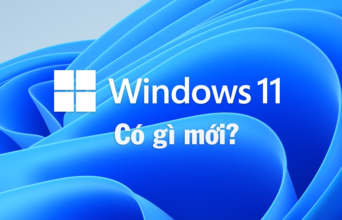 Microsoft chính thức ra mắt hệ điều hành Windows 11