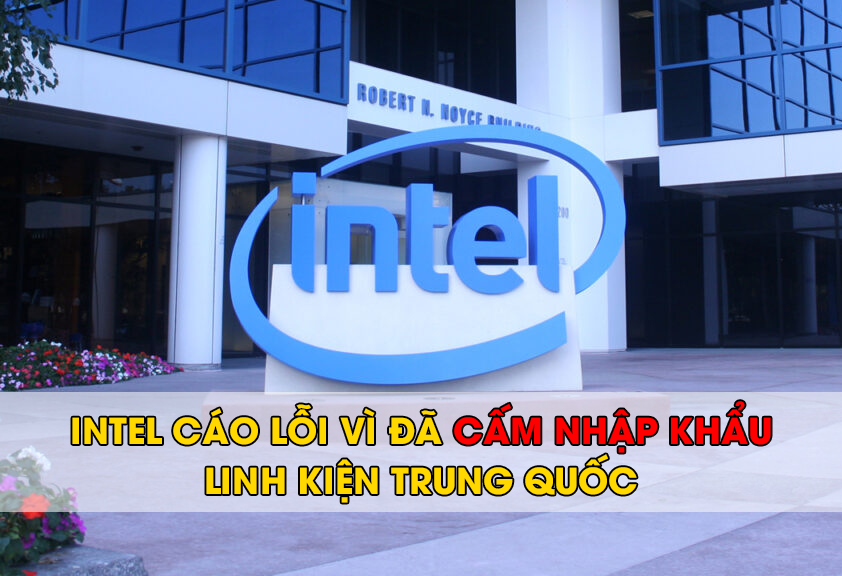 Intel cáo lỗi vì đã cấm nhập khẩu linh kiện Trung Quốc