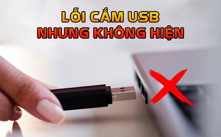 Cách xử lý lỗi USB cắm vào máy nhưng không hiện
