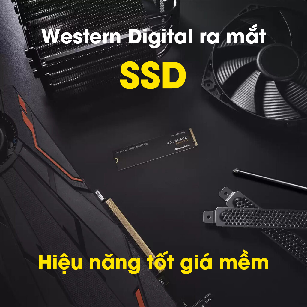 Western Digital ra mắt SSD WD Black SN770 hiệu năng tốt giá mềm, chỉ từ 60 đô