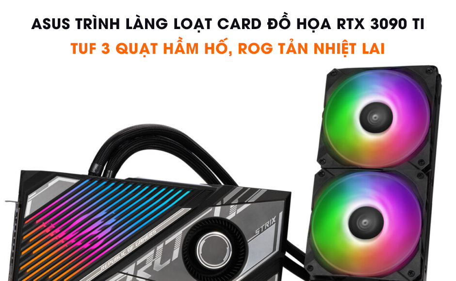 ASUS trình làng loạt card đồ họa RTX 3090 Ti: TUF 3 quạt hầm hố, ROG tản nhiệt lai