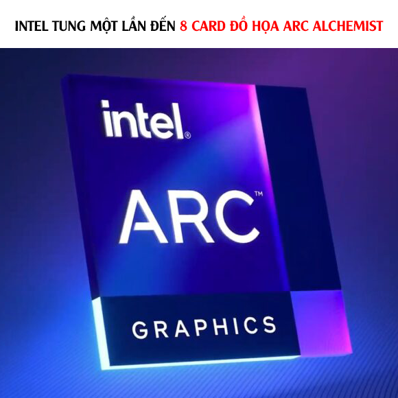 Lộ tin Intel tung một lần đến 8 card đồ họa Arc Alchemist, dẫn đầu sẽ là A780