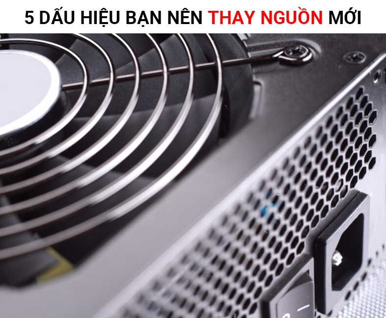 Điểm mặt 5 dấu hiệu chỉ ra rằng bạn nên thay một bộ nguồn PC mới