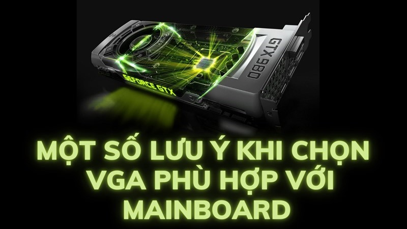 Một số lưu ý khi chọn mua VGA phù hợp với mainboard mà bạn nên biết