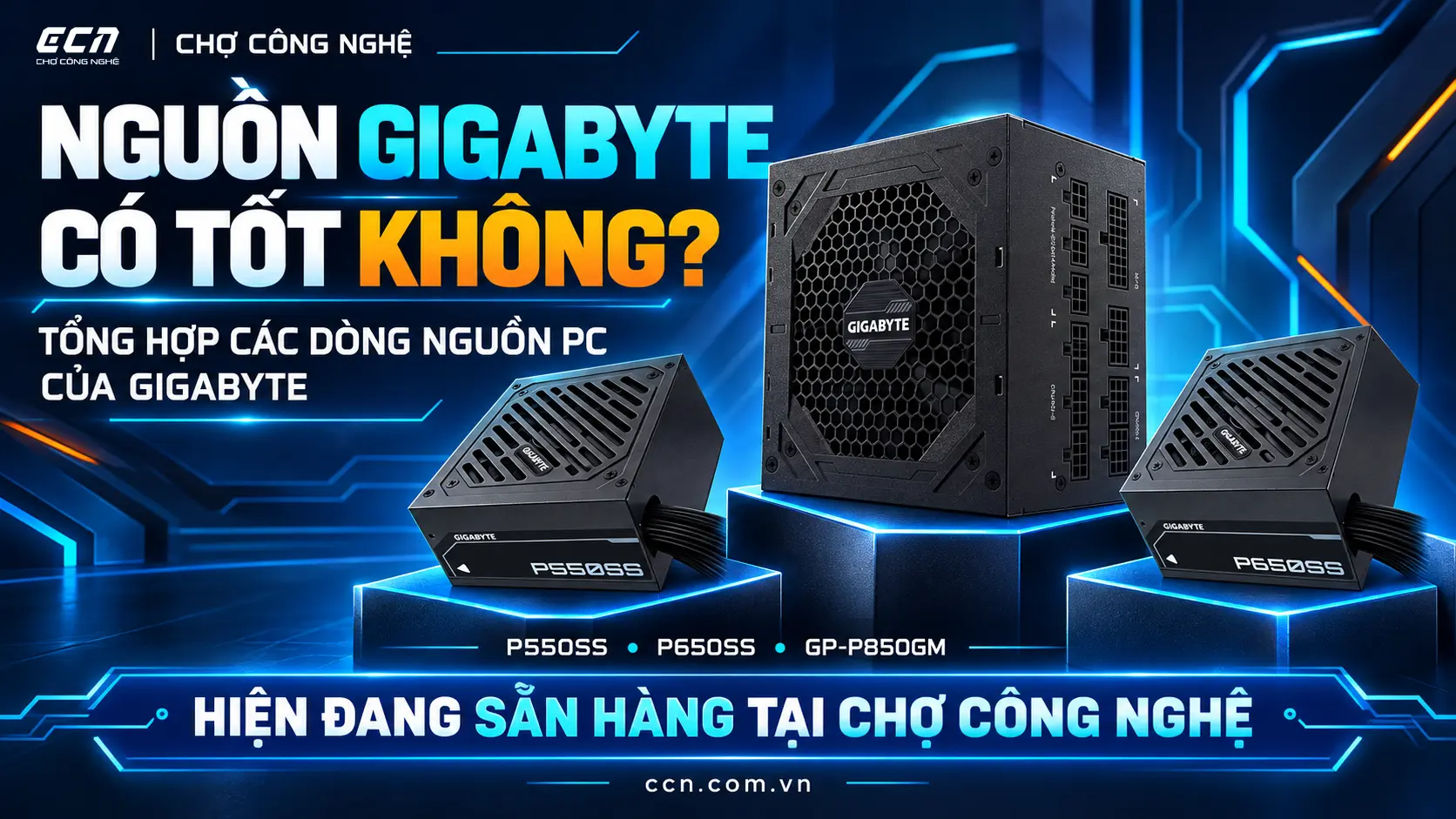Nguồn Gigabyte Có Tốt Không? Tổng Hợp Các Dòng Nguồn PC Của Gigabyte hiện đang sẵn hàng tại Chợ Công Nghệ